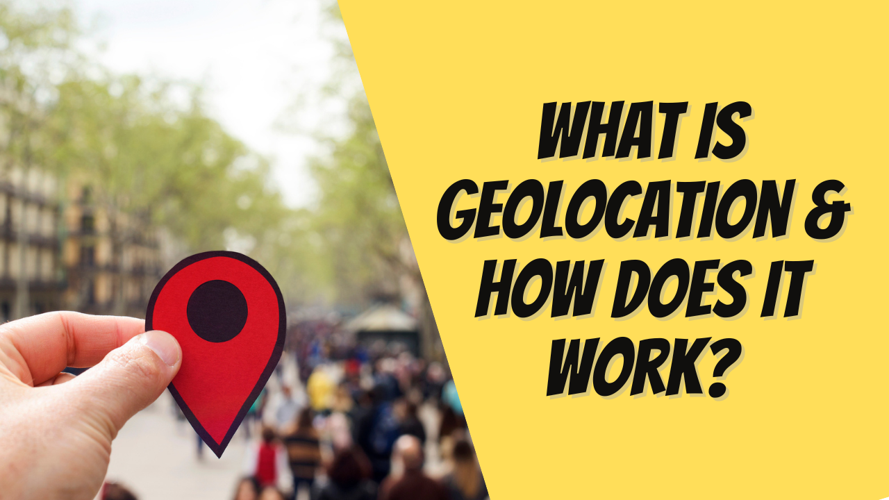What Is Geolocation and How Does It Work?