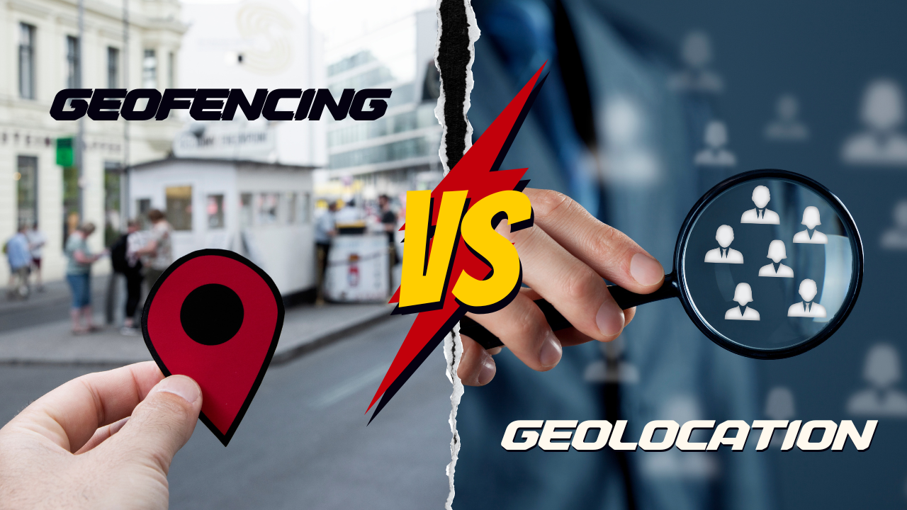 Geofencing vs Geolocation: How Do Both Differ?