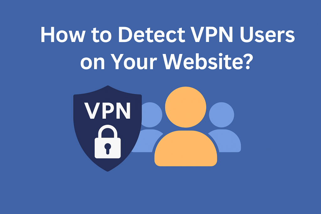 How to Detect VPN Users on Your Website - GeoPlugin - Resources Graphic showing the VPN users and the text “How to Detect VPN Users on Your Website.”